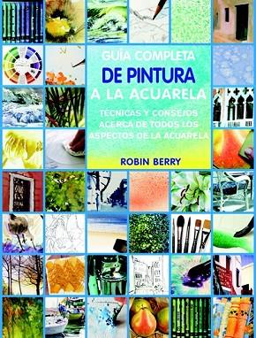 GUÍA COMPLETA DE TÉCNICAS DE ACUARELA | 9788415053187 | BERRY, ROBIN | Llibreria Drac - Llibreria d'Olot | Comprar llibres en català i castellà online