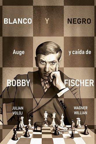 BLANCO Y NEGRO. AUGE Y CAÍDA DE BOBBY FISHER | 9788418347870 | VOLOJ, JULIAN; WILLIAN, WAGNER | Llibreria Drac - Llibreria d'Olot | Comprar llibres en català i castellà online