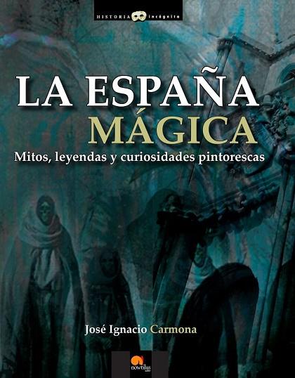 ESPAÑA MAGICA, LA : MITOS, LEYENDAS Y CURIOSIDADES PINTORESCAS | 9788499672502 | CARMONA, JOSE IGNACIO | Llibreria Drac - Librería de Olot | Comprar libros en catalán y castellano online