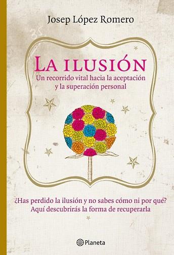 ILUSION LA. UN RECORRIDO VITAL HACIA LA ACEPTACION Y LA SUPE | 9788408085416 | LOPEZ ROMERO, JOSEP | Llibreria Drac - Librería de Olot | Comprar libros en catalán y castellano online