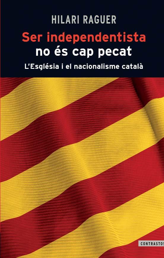 SER INDEPENDENTISTA NO ÉS CAP PECAT | 9788498466812 | RAGUER, HILARI | Llibreria Drac - Librería de Olot | Comprar libros en catalán y castellano online