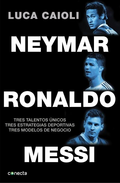 NEYMAR, RONALDO, MESSI | 9788416029082 | CAIOLI, LUCA | Llibreria Drac - Llibreria d'Olot | Comprar llibres en català i castellà online