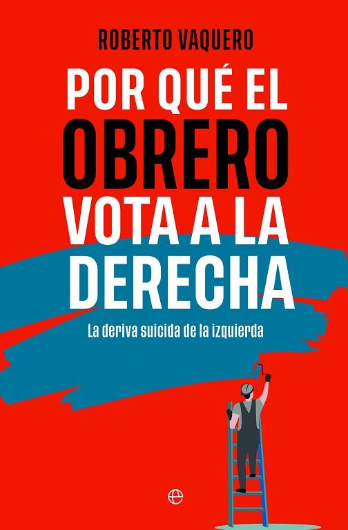 POR QUÉ EL OBRERO VOTA A LA DERECHA | 9788413848402 | VAQUERO, ROBERTO | Llibreria Drac - Llibreria d'Olot | Comprar llibres en català i castellà online