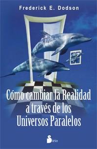 COMO CAMBIAR LA REALIDAD A TRAVES DE LOS UNIVERSOS PARALELOS | 9788478089567 | DODSON, FREDERICK E. | Llibreria Drac - Librería de Olot | Comprar libros en catalán y castellano online