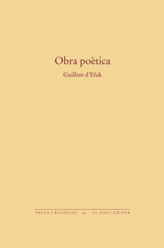 OBRA POETICA GUILLEM D'EFAK (TRUCS I BALDUFES 40) | 9788256351275 | D'EFAK, GUILLEM | Llibreria Drac - Llibreria d'Olot | Comprar llibres en català i castellà online