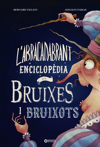 L'ABRACADABRANT ENCICLOPÈDIA DE BRUIXES I BRUIXOTS | 9788448953997 | VILLIOT, BERNARD | Llibreria Drac - Llibreria d'Olot | Comprar llibres en català i castellà online