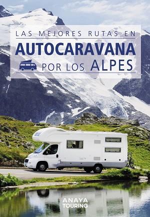 MEJORES RUTAS EN AUTOCARAVANA POR LOS ALPES, LAS | 9788491584384 | AA.DD. | Llibreria Drac - Llibreria d'Olot | Comprar llibres en català i castellà online