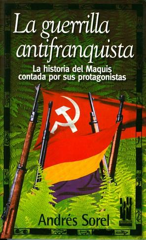 GUERRILLA ANTIFRANQUISTA, LA.  HISTORIA DEL MAQUIS | 9788481362299 | SOREL, ANDRES | Llibreria Drac - Librería de Olot | Comprar libros en catalán y castellano online