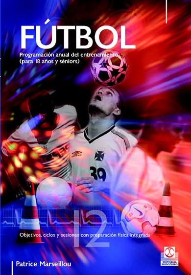 FUTBOL. PROGRAMACION ANUAL DEL ENTRENAMIENTO (PARA 18 AÑOS Y | 9788480199117 | MARSEILLOU, PATRICE | Llibreria Drac - Llibreria d'Olot | Comprar llibres en català i castellà online