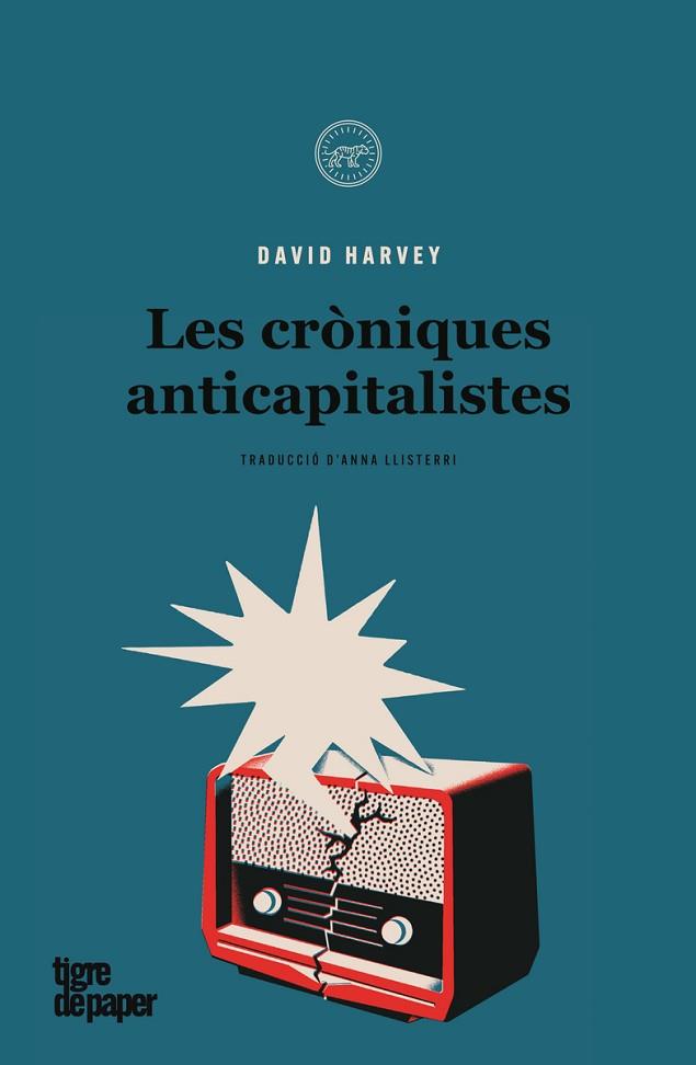 CRONIQUES ANTICAPITALISTES, LES | 9788418705373 | HARVEY, DAVID | Llibreria Drac - Llibreria d'Olot | Comprar llibres en català i castellà online