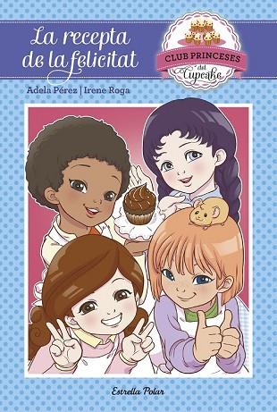 RECEPTA DE LA FELICITAT, LA ( CLUB PRINCESES DEL CUPCAKE, 3) | 9788491370239 | PÉREZ, ADELA; ROGA, IRENE | Llibreria Drac - Llibreria d'Olot | Comprar llibres en català i castellà online