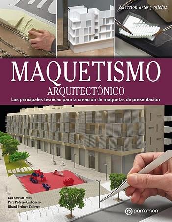 MAQUETISMO ARQUITECTONICO | 9788434214156 | PASCUAL I MIRÓ, EVA / PEDRERO CARBONERO, PERE / PEDRERO CODERCH, RICARD | Llibreria Drac - Librería de Olot | Comprar libros en catalán y castellano online