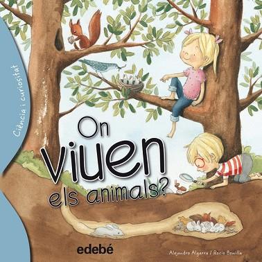 ON VIUEN ELS ANIMALS? (CIENCIA I CURIOSITAT) | 9788468329628 | ALGARRA, ALEJANDRO / BONILLA, ROCIO | Llibreria Drac - Llibreria d'Olot | Comprar llibres en català i castellà online