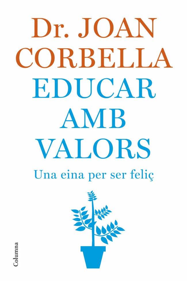 EDUCAR AMB VALORS -UNA EINA PER SER FELIÇ- | 9788466407533 | CORBELLA, JOAN | Llibreria Drac - Librería de Olot | Comprar libros en catalán y castellano online