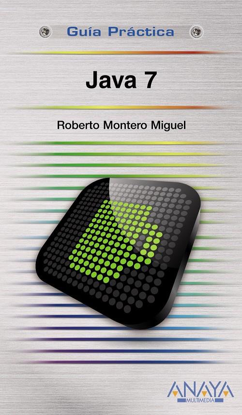 JAVA 7 (GUIA PRACTICA) | 9788441529885 | MONTERO, ROBERTO | Llibreria Drac - Librería de Olot | Comprar libros en catalán y castellano online