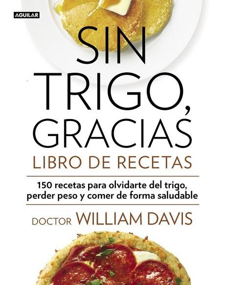 SIN TRIGO, GRACIAS. LIBRO DE RECETAS | 9788403014565 | DAVIS, WILLIAM | Llibreria Drac - Llibreria d'Olot | Comprar llibres en català i castellà online