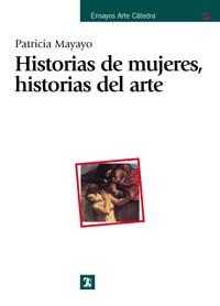 HISTORIAS DE MUJERES HISTORIAS DEL ARTE | 9788437620640 | MAYAYO, PATRICIA | Llibreria Drac - Librería de Olot | Comprar libros en catalán y castellano online