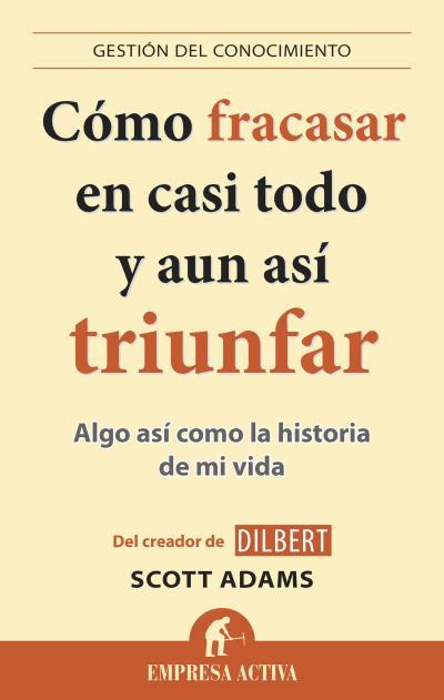 CÓMO FRACASAR EN CASI TODO Y AUN ASÍ TRIUNFAR | 9788496627895 | ADAMS, SCOTT | Llibreria Drac - Llibreria d'Olot | Comprar llibres en català i castellà online