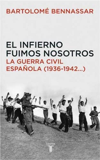 INFIERNO FUIMOS NOSOTROS, EL. LA GUERRA CIVIL ESPAÑOLA | 9788430605873 | BENNASSAR, BARTOLOME | Llibreria Drac - Llibreria d'Olot | Comprar llibres en català i castellà online