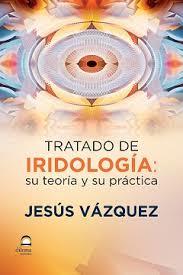 TRATADO DE IRIDOLOGIA: SU TEORIA Y SU PRACTICA | 9788498273366 | VÁZQUEZ, JESÚS | Llibreria Drac - Llibreria d'Olot | Comprar llibres en català i castellà online