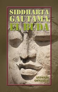 SIDDHARTA GAUTAMA, EL BUDA | 9788498424478 | GONZÁLEZ, ANTONIO | Llibreria Drac - Librería de Olot | Comprar libros en catalán y castellano online