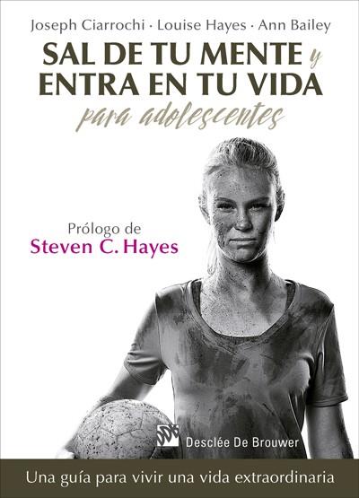 SAL DE TU MENTE Y ENTRA EN TU VIDA PARA ADOLESCENTES. UNA GUÍA PARA VIVIR UNA VI | 9788433028389 | CIARROCHI, JOSEPH/HAYES, LOUISE/BAILEY, ANN | Llibreria Drac - Librería de Olot | Comprar libros en catalán y castellano online