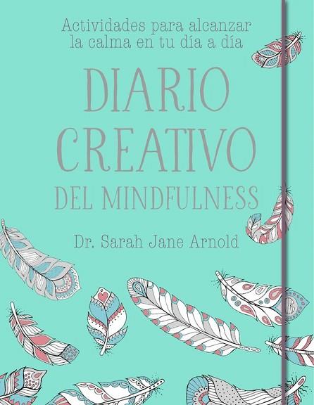 DIARIO CREATIVO DEL MINDFULNESS | 9788401020681 | ARNOLD, SARAH JANE | Llibreria Drac - Librería de Olot | Comprar libros en catalán y castellano online