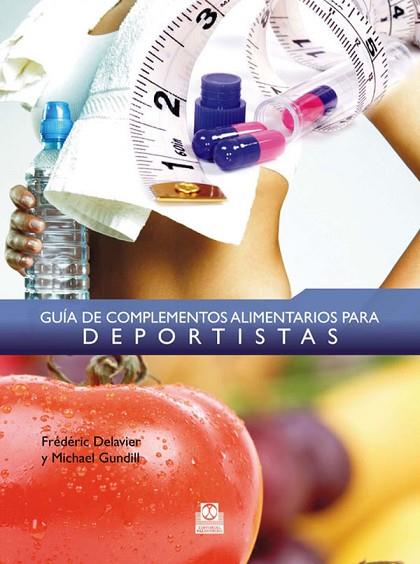 GUIA DE COMPLEMENTOS ALIMENTARIOS PARA DEPORTISTAS | 9788499100302 | DELAVIER, FREDERIC | Llibreria Drac - Librería de Olot | Comprar libros en catalán y castellano online