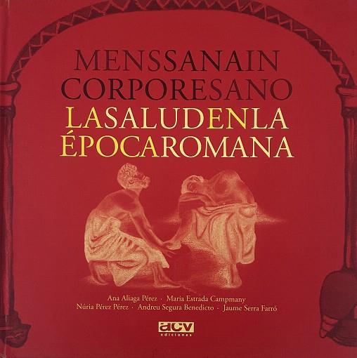 MENS SANA IN CORPORE SANO. LA SALUD EN LA EPOCA ROMANA | 9788496738669 | ALIAGA, ANA; CAMPMANY, M. ESTRADA | Llibreria Drac - Librería de Olot | Comprar libros en catalán y castellano online