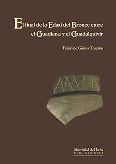 FINAL DE LA EDAD DEL BRONCE ENTRE EL GUADIANA Y EL GUADALQUI | 9788488751577 | GOMEZ TOSCANO, FRANCISCO | Llibreria Drac - Llibreria d'Olot | Comprar llibres en català i castellà online