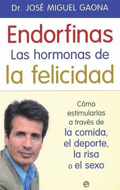 ENDORFINAS: LAS HORMONAS DE LA FELICIDAD | 9788490609941 | GAONA, JOSÉ MIGUEL | Llibreria Drac - Llibreria d'Olot | Comprar llibres en català i castellà online