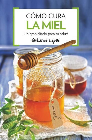 COMO CURA LA MIEL | 9788491180876 | LOPEZ, GUILLERMO | Llibreria Drac - Llibreria d'Olot | Comprar llibres en català i castellà online