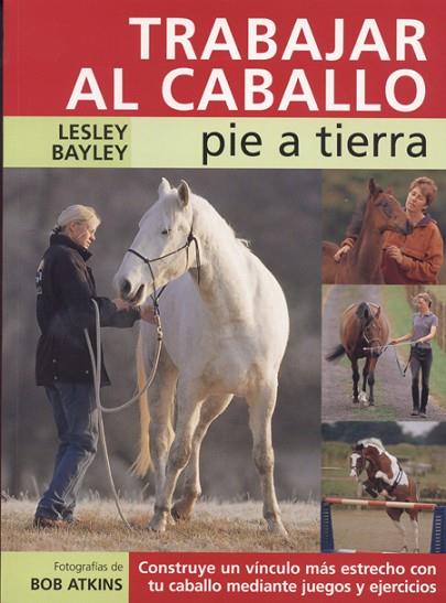 TRABAJAR AL CABALLO PIE A TIERRA | 9788495376633 | BAYLEY, JOHN | Llibreria Drac - Librería de Olot | Comprar libros en catalán y castellano online