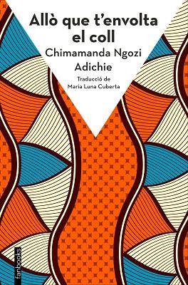 ALLÒ QUE T'ENVOLTA EL COLL | 9788410028272 | NGOZI ADICHIE, CHIMAMANDA | Llibreria Drac - Llibreria d'Olot | Comprar llibres en català i castellà online