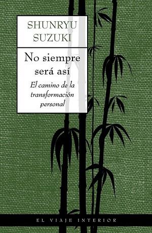 NO SIEMPRE SERA ASI. EL CAMINO DE LA TRANSFORMACION PERSONAL | 9788497540506 | SUZUKI, SHUNRYU | Llibreria Drac - Llibreria d'Olot | Comprar llibres en català i castellà online