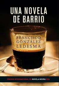 NOVELA DE BARRIO, UNA   -PREMIO INTERCIONAL NOVELA NEGRA- | 9788479016241 | GONZÁLEZ LEDESMA, FRANCISCO | Llibreria Drac - Llibreria d'Olot | Comprar llibres en català i castellà online