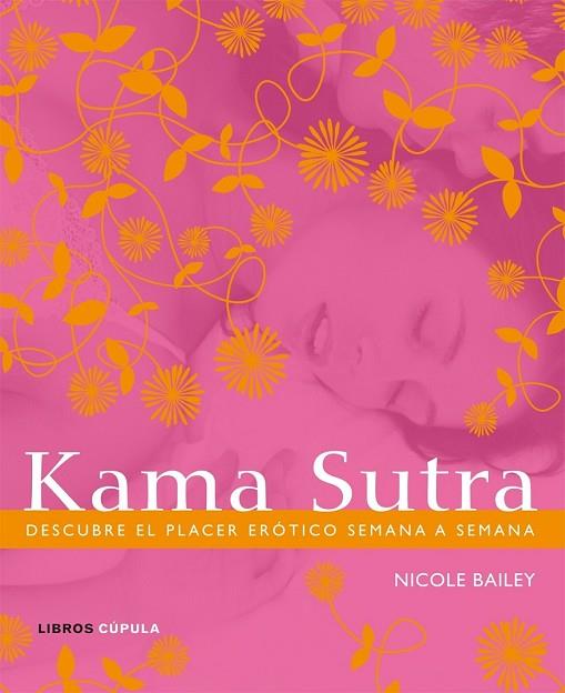 KAMA SUTRA. DESCUBRE EL PLACER EROTICO SEMANA A SEMANA | 9788448048297 | BAILEY, NICOLE | Llibreria Drac - Librería de Olot | Comprar libros en catalán y castellano online