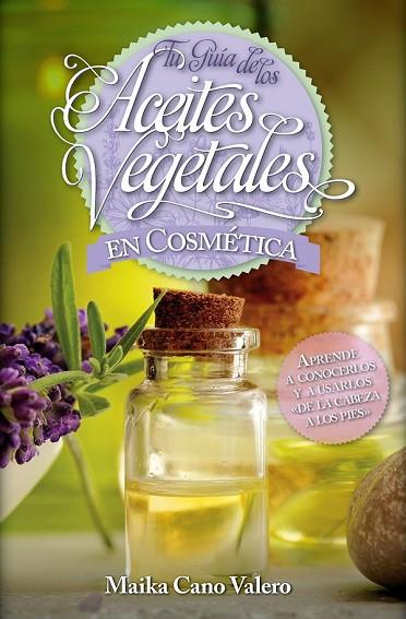 TU GUÍA DE LOS ACEITES VEGETALES EN COSMÉTICA | 9788416002504 | CANO, CARMEN | Llibreria Drac - Librería de Olot | Comprar libros en catalán y castellano online