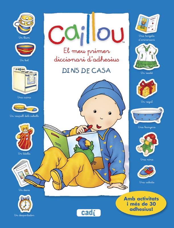 CAILLOU. EL MEU PRIMER DICCIONARI D’ADHESIUS. DINS DE CASA | 9788447461431 | CHOUETTE PUBLISHING | Llibreria Drac - Llibreria d'Olot | Comprar llibres en català i castellà online