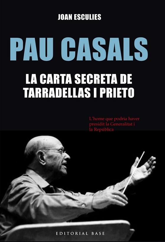 PAU CASALS. LA CARTA SECRETA DE TARRADELLAS I PRIETO | 9788416587186 | ESCULIES, JOAN | Llibreria Drac - Librería de Olot | Comprar libros en catalán y castellano online