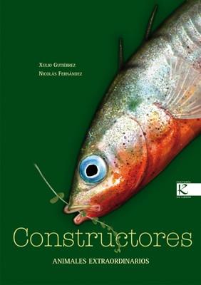 CONSTRUCTORES. ANIMALES EXTRAODINARIOS | 9788496957787 | GUTIERREZ, XULIO | Llibreria Drac - Librería de Olot | Comprar libros en catalán y castellano online