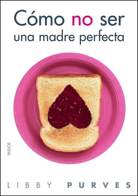 COMO NO SER UNA MADRE PERFECTA | 9788449323508 | PURVES, LIBBY | Llibreria Drac - Librería de Olot | Comprar libros en catalán y castellano online