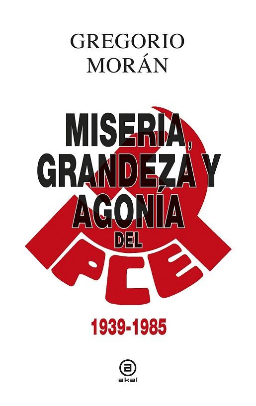 MISERIA, GRANDEZA Y AGONÍA DEL PARTIDO COMUNISTA DE ESPAÑA 1939-1985 | 9788446043119 | MORÁN, GREGORIO | Llibreria Drac - Llibreria d'Olot | Comprar llibres en català i castellà online