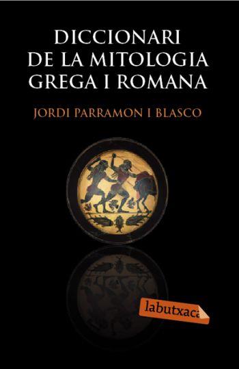 DICCIONARI DE LA MITOLOGIA GREGA I ROMANA | 9788492549566 | PARRAMON, JORDI | Llibreria Drac - Llibreria d'Olot | Comprar llibres en català i castellà online