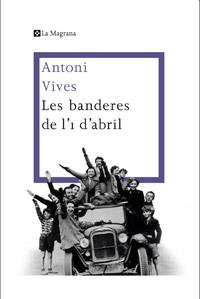 BANDERES DE L'1 D'ABRIL, ELS | 9788482645360 | VIVES, ANTONI | Llibreria Drac - Llibreria d'Olot | Comprar llibres en català i castellà online