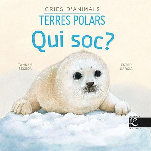 TERRES POLARS. QUI SOC? CRIES D’ANIMALS | 9788418558672 | TANDEM SECEDA | Llibreria Drac - Llibreria d'Olot | Comprar llibres en català i castellà online