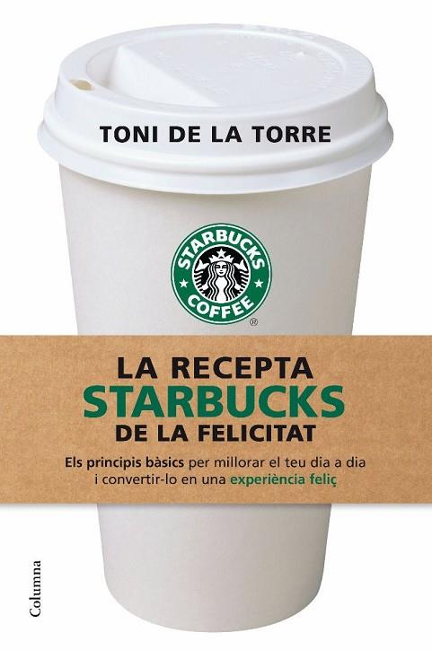 RECEPTA STARBUCKS DE LA FELICITAT, LA | 9788466409513 | TORRE, TONI DE LA | Llibreria Drac - Llibreria d'Olot | Comprar llibres en català i castellà online