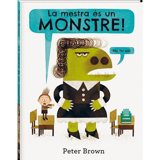 MESTRA ÉS UN MONSTRE, LA | 9788416394586 | BROWN, PETER | Llibreria Drac - Librería de Olot | Comprar libros en catalán y castellano online