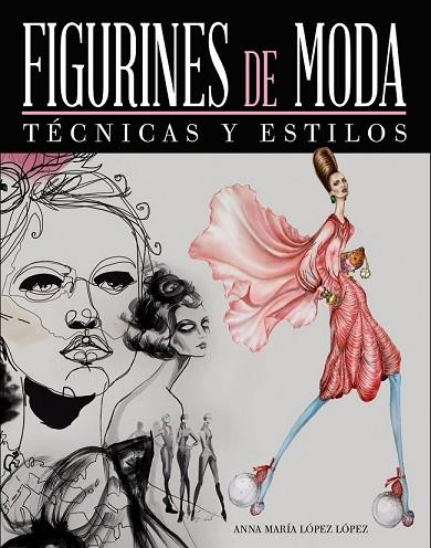 FIGURINES DE MODA. TÉCNICAS Y ESTILOS | 9788441534643 | LÓPEZ, ANNA MARÍA | Llibreria Drac - Llibreria d'Olot | Comprar llibres en català i castellà online