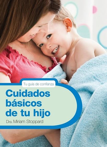 CUIDADOS BASICOS DE TU HIJO | 9788425347788 | STOPPARD, MIRIAM | Llibreria Drac - Llibreria d'Olot | Comprar llibres en català i castellà online